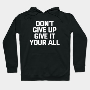 Don't Give Up Give It Your All Hoodie